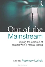OUT OF THE MAINSTREAM: HELPING THE CHILDREN OF PARENTS By Rosemary Loshak *NEW*