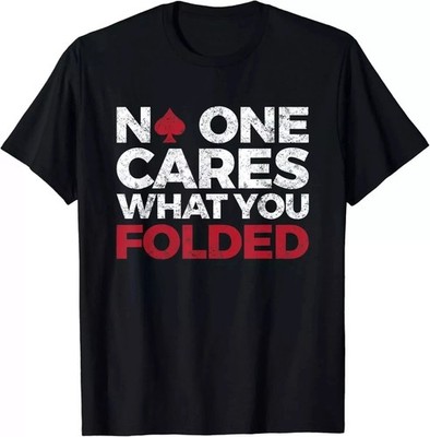 No One Cares What You Folded Funny Poker Gift Unisex T-Shirt