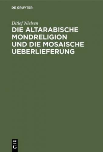 Die Altarabische Mondreligion Und Die Mosaische Ueberlieferung 6751