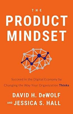 The Product Mindset: Succeed in the - Hardcover, by David H. DeWolf; - Very Good