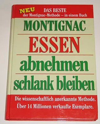 Essen - abnehmen - schlank bleiben. Das Beste der Montignac Methode in einem Buc