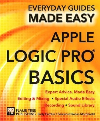Apple Logic Pro Basics: Expert Advice, Made Easy (Everyday Guide