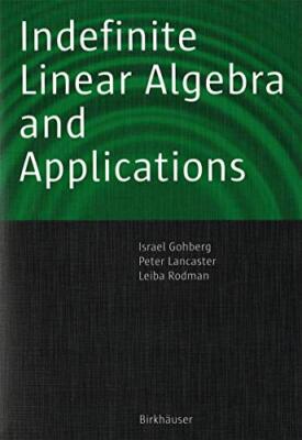 Indefinite Linear Algebra and Applications by Leiba Rodman, Peter Lancaster, ...