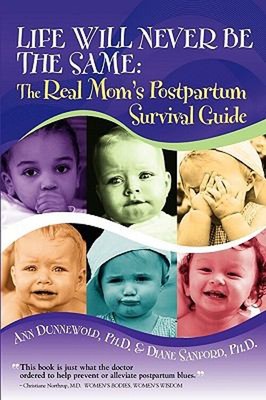 LIfe Will Never Be the Same : The Real Mom's Postpartum Survival
