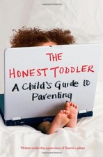 The Honest Toddler: A Child's Guide to Parenting by Laditan, Bunmi
