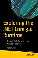 Villela - Exploring the .NET Core 3.0 Runtime   Through Code Generatio - X555z