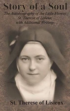 STORY OF A SOUL: THE AUTOBIOGRAPHY OF THE LITTLE FLOWER, By St. Therese Of NEW