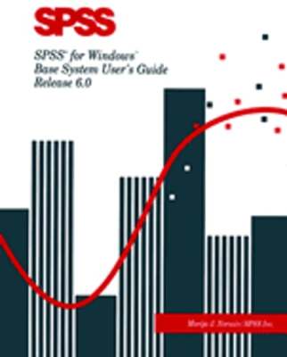 SPSS for Windows: Base System User's Guide, Release 6.0 by Marija J Norusis