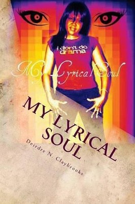 My Lyrical Soul by Deirdre N. Claybrooks (English) Paperback Book