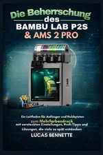 Die Beherrschung des Bambu Lab P2S  AMS 2 Pro: Ein Leitfaden f r Anf nger und H