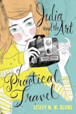 Julia and the Art of Practical Travel - Hardcover By Blume, Lesley M M - GOOD