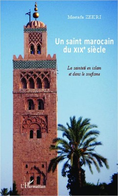 Un saint marocain du XIXe siècle La sainteté en Islam et dans le soufisme Zekri