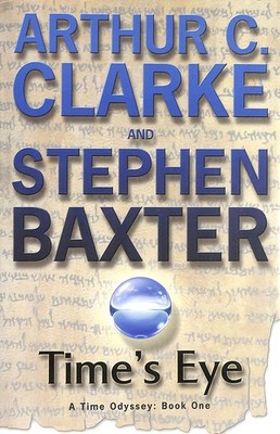 Time's Eye: A Time Odyssey Book1 by Clarke, Sir Arthur C.; Baxter, Stephen