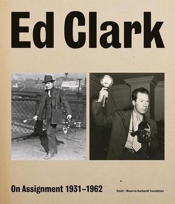 Ed Clark: on Assignment : 1931-1962 by Ed Clark (2020, Hardcover)