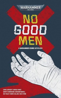 2020 Warhammer 40K: No Good Men, A Warhammer Crime Anthology PB Book, 1st Ed.new