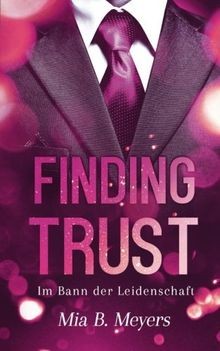 Finding trust: Im Bann der Leidenschaft von B. Meyers, Mia | Buch | Zustand gut