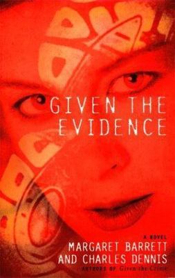 Given the Evidence by Margaret Barrett; Charles Dennis