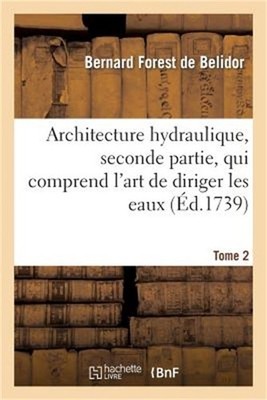 Architecture Hydraulique, Seconde Partie.Tome 2 (Paperback or Softback)