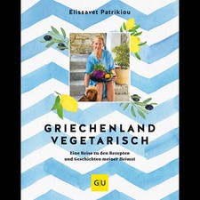 Griechenland vegetarisch: Eine Reise zu den R...