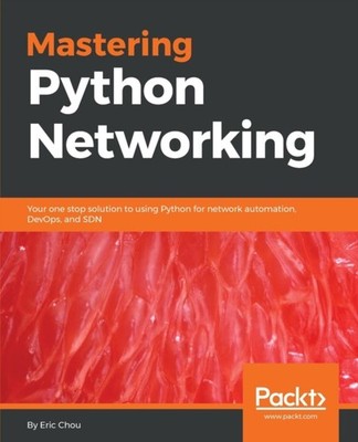 Chou - Mastering Python Networking  Your one stop solution to using Py - E555z