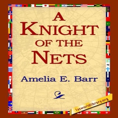 A Knight of the Nets Amelia E. Barr Hardcover 1st World Library -