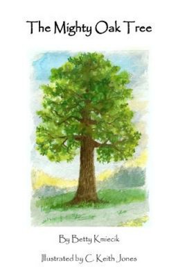 The Mighty Oak Tree by Betty Kmiecik