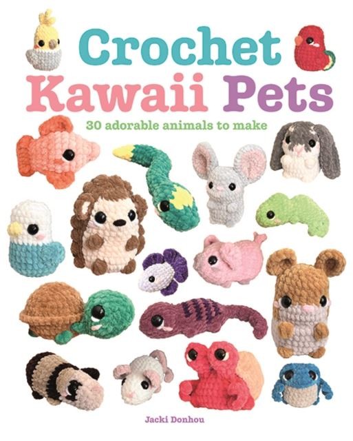 Crochet Kawaii Pets: 30 Adorable Animals to Make by Jacki Donhou