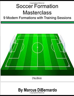 SOCCER FORMATION MASTERCLASS: 9 MODERN FORMATIONS WITH By Marcus Dibernardo NEW