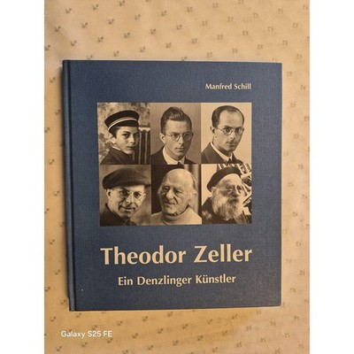 Theodor Zeller : 1900 - 1986, Maler und Visionär ; ein Denzlinger Künstler Schil