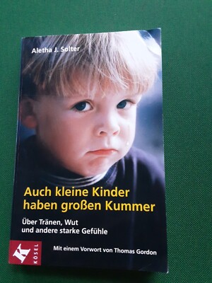 Auch kleine Kinder haben großen Kummer: Über Tränen, Wut.... Aletha J. Solter