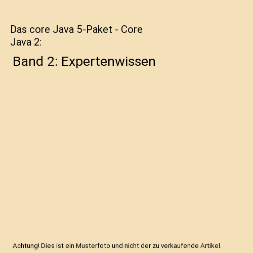 Das core Java 5-Paket - Core Java 2: Band 2: Expertenwissen, Horstmann ...