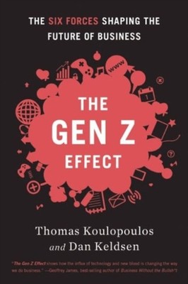 Gen Z Effect: The Six Forces Shaping the Future of  by Tom Koulopoulos HARDBACK