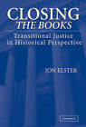 Closing the Books: Transitional Justice in Historical Perspective by Jon Elster (Hardback, 2004)