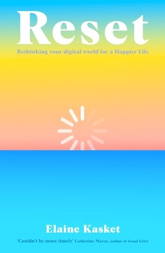 RESET: Rethinking Your Digital World for a Happier Life - Kasket, Elaine Elaine