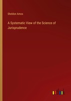 A Systematic View Of The Science Of Jurisprudence Sheldon Amos Taschenbuch 2023
