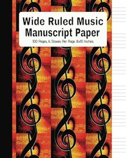 Wide Ruled Music Manuscript Paper: Music Writing Notebook  100 Blank Staff Page