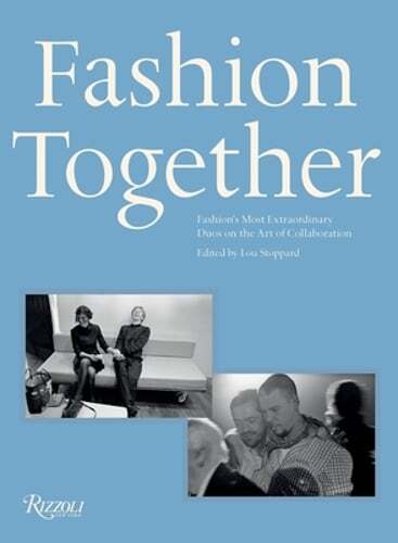Fashion Together: Fashion's Most Extraordinary Duos on the Art of Collaboration,