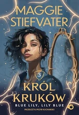 Blue Lily, Lily Blue. Król Kruków. Tom 3/Maggie Stiefvater / Polish Book
