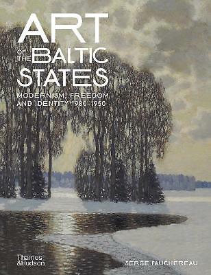 Art of the Baltic States: Modernism, Freedom and Identity 1900-1950 by Serge...