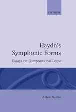 Haydn's Symphonic Forms: Essays in Compositional Logic by Haimo, Ethan