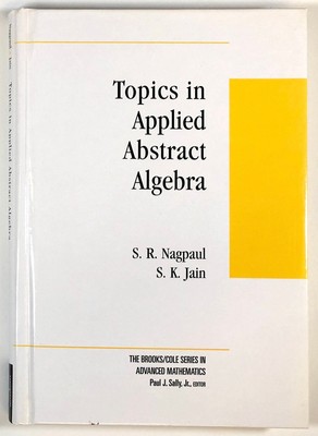 S R Nagpaul / Topics in Applied Abstract Algebra The Brooks/Cole Series 1st 2005