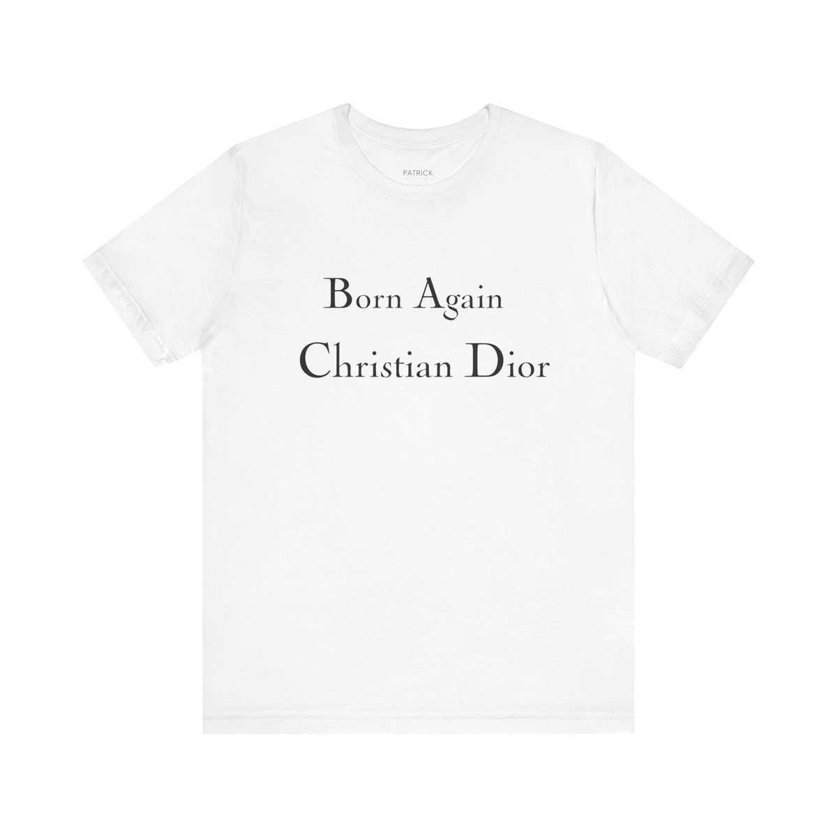 Born Again Christian Dior Funny Tee - T-Shirt by Patrick Born Again Christian Dior Funny Tee - T-Shirt by Patrick