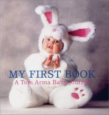 My First Book: A Tom Arma Baby Journal - Stationery By Arma, Tom - GOOD