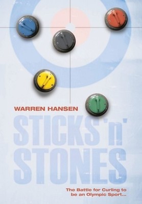 Sticks 'n' Stones: The Battle for Curling to be an Olympic Sport by Warren Hanse