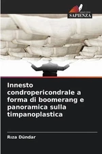 Innesto condropericondrale a forma di boomerang e panoramica sulla timpanoplasti