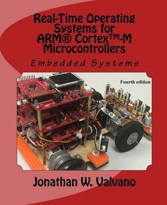 Embedded Systems: Real-Time Operating Systems for Arm Cortex M Microcontrollers 