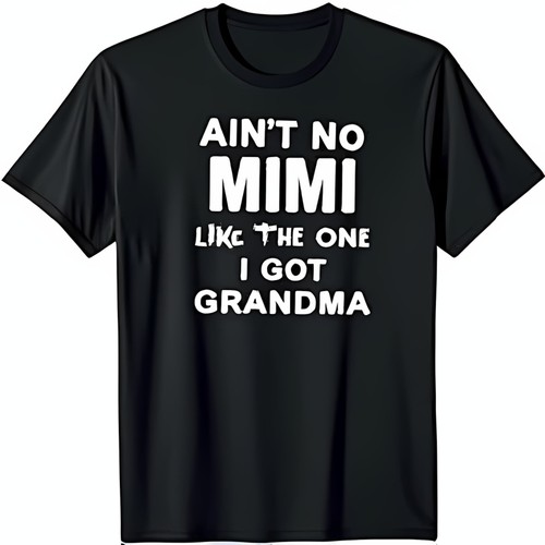 Funny Black T-Shirt: Ain t No Mimi Like the One I Got Grandma Casual Tee