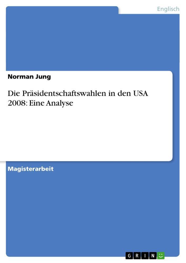 Thumbnail - Norman Jung | Die Präsidentschaftswahlen In Den Usa 2008: Eine Analyse