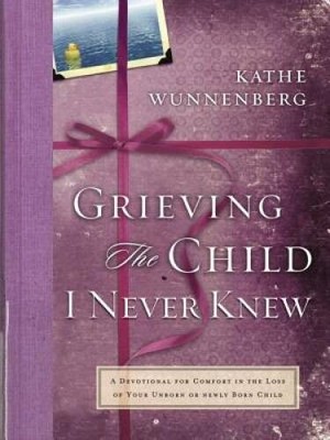 Grieving the Child I Never Knew - Hardcover By Wunnenberg, Kathe - VERY GOOD