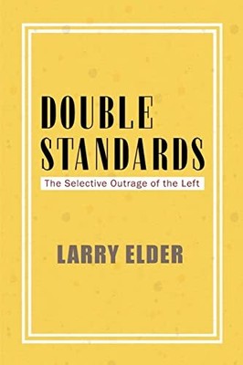 Double Standards: The Selective Outrag..., Elder, Larry